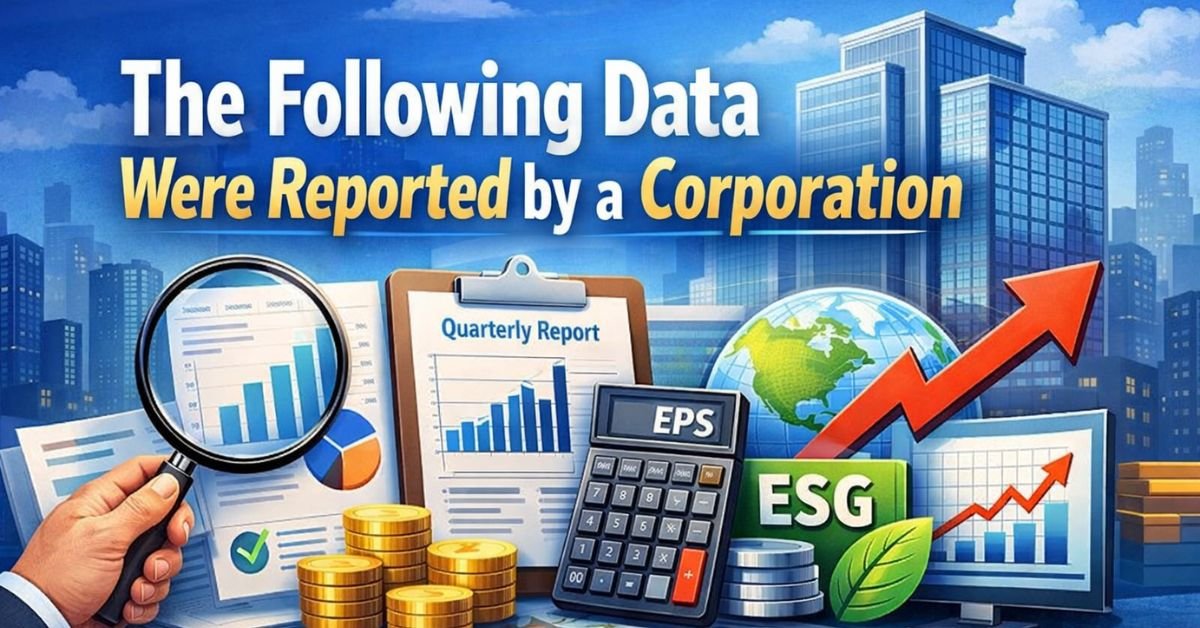 “The Following Data Were Reported by a Corporation featured image showing corporate reports, financial charts, ESG metrics, and business growth data.”